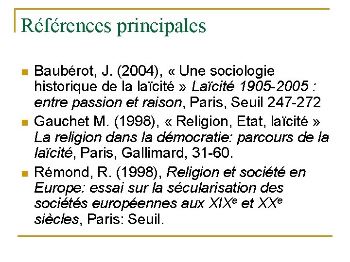 Références principales n n n Baubérot, J. (2004), « Une sociologie historique de la