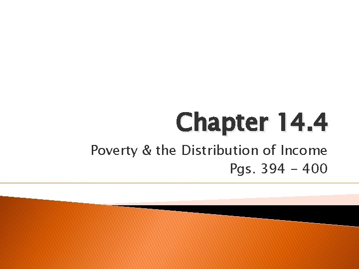 Chapter 14. 4 Poverty & the Distribution of Income Pgs. 394 - 400 