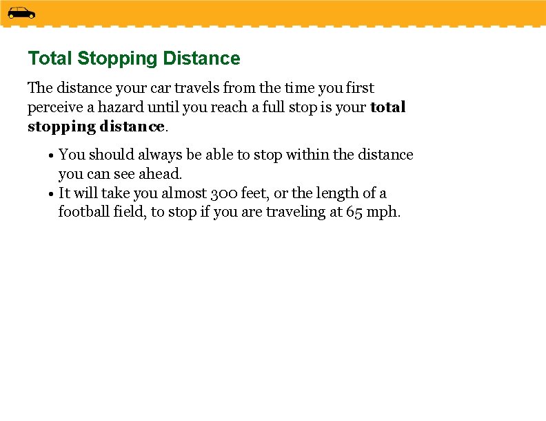 Total Stopping Distance The distance your car travels from the time you first perceive Total Stopping Distance The distance your car travels from the time you first perceive