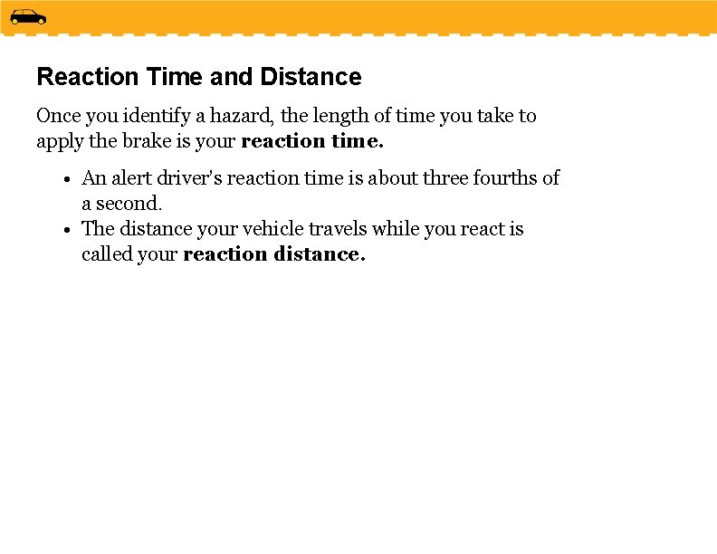 Reaction Time and Distance Once you identify a hazard, the length of time you Reaction Time and Distance Once you identify a hazard, the length of time you