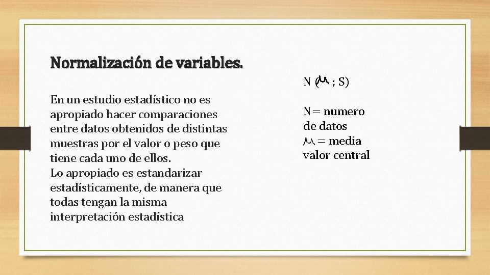 Normalización de variables. N( En un estudio estadístico no es apropiado hacer comparaciones entre