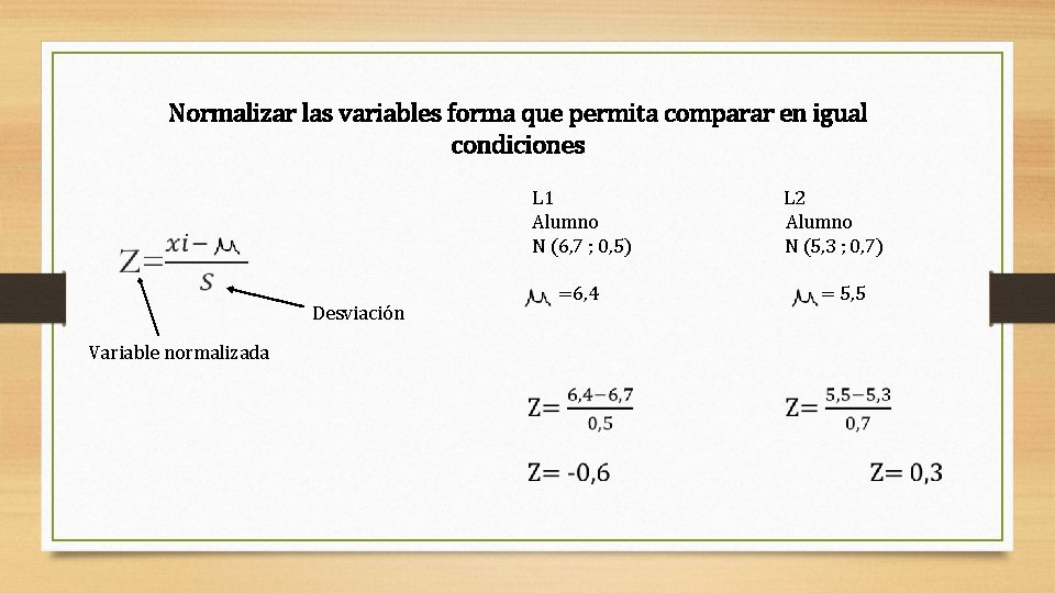 Normalizar las variables forma que permita comparar en igual condiciones L 1 Alumno N