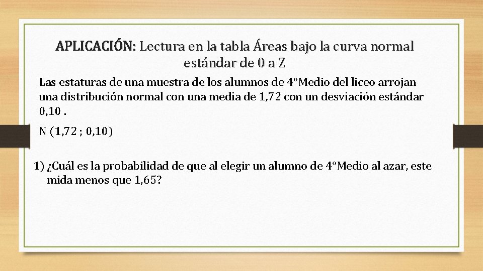 APLICACIÓN: Lectura en la tabla Áreas bajo la curva normal estándar de 0 a