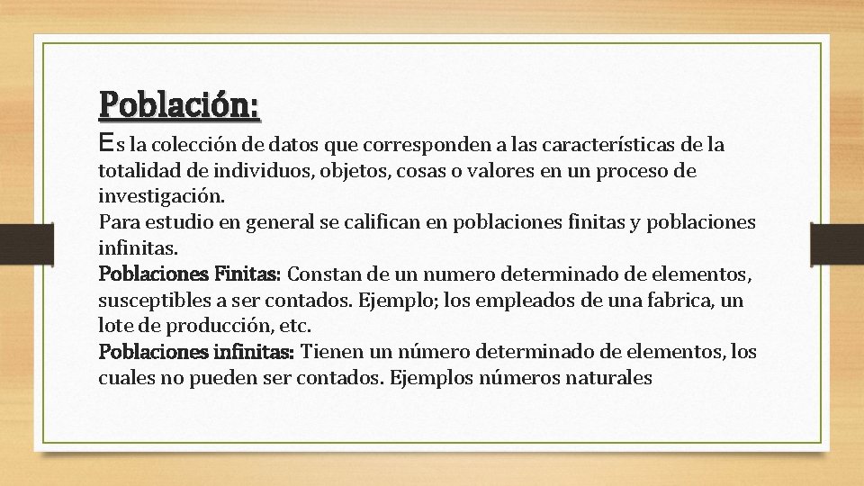 Población: Es la colección de datos que corresponden a las características de la totalidad