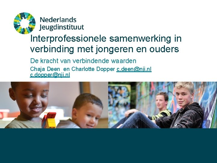 Interprofessionele samenwerking in verbinding met jongeren en ouders De kracht van verbindende waarden Chaja