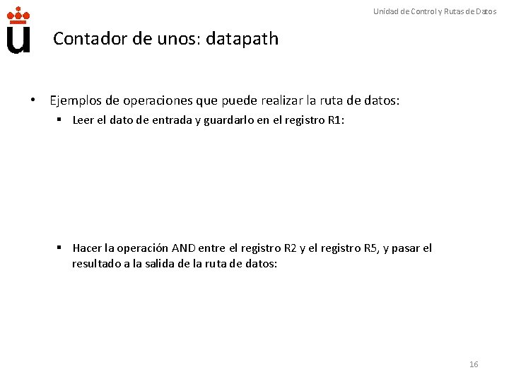 Unidad de Control y Rutas de Datos Contador de unos: datapath • Ejemplos de