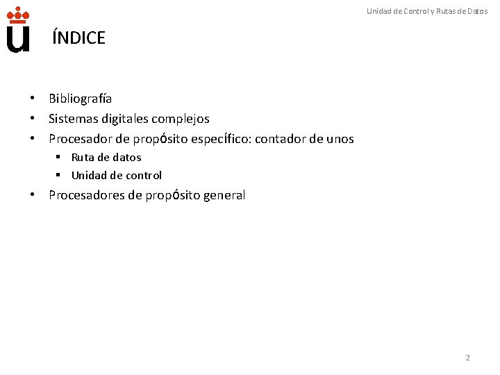 Unidad de Control y Rutas de Datos ÍNDICE • Bibliografía • Sistemas digitales complejos