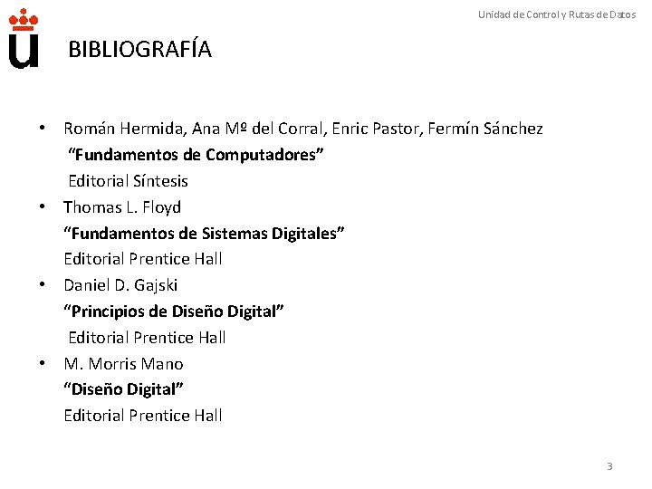 Unidad de Control y Rutas de Datos BIBLIOGRAFÍA • Román Hermida, Ana Mº del