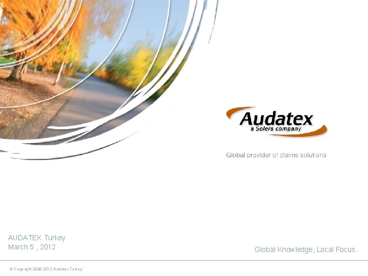 AUDATEX Turkey March 5 , 2012 © Copyright 2008 2012 Audatex Turkey Global Knowledge,