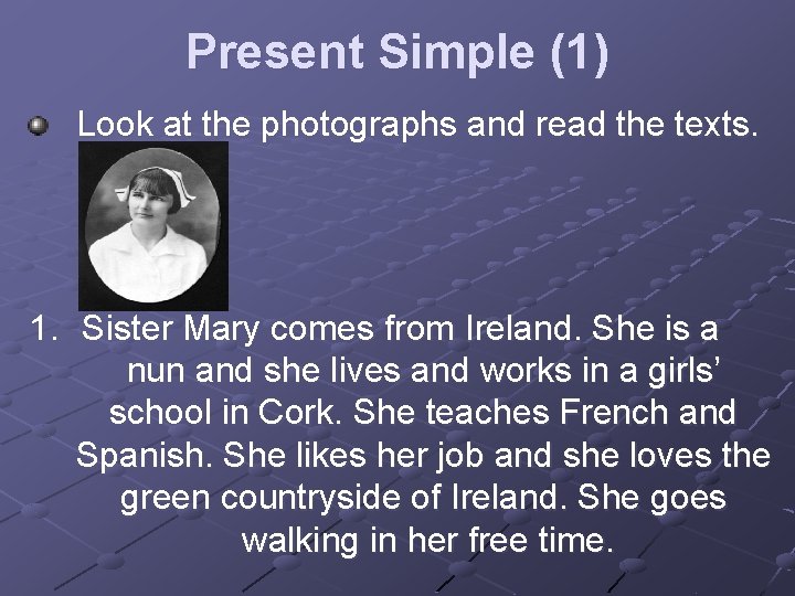 Present Simple (1) Look at the photographs and read the texts. 1. Sister Mary