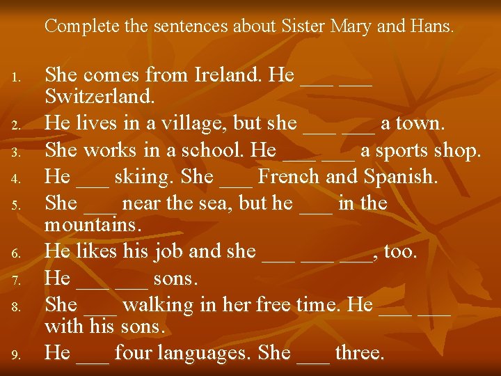 Complete the sentences about Sister Mary and Hans. 1. 2. 3. 4. 5. 6.