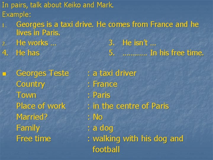 In pairs, talk about Keiko and Mark. Example: Georges is a taxi drive. He