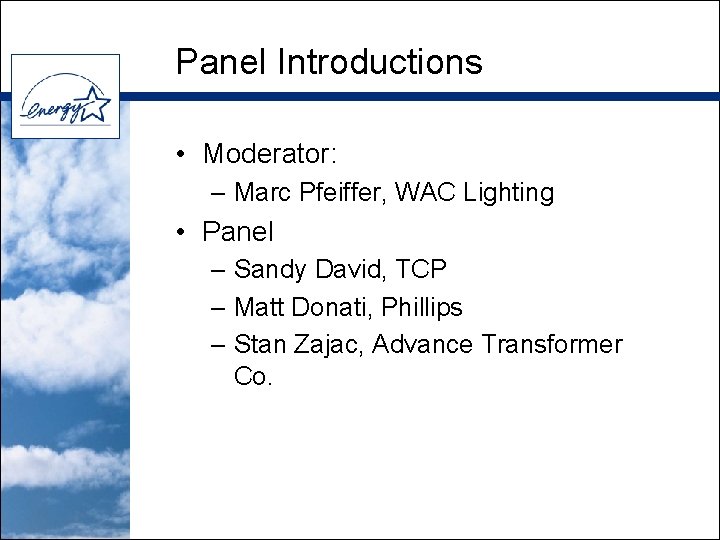 Panel Introductions • Moderator: – Marc Pfeiffer, WAC Lighting • Panel – Sandy David,