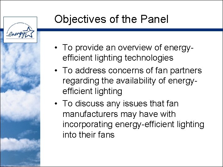 Objectives of the Panel • To provide an overview of energyefficient lighting technologies •