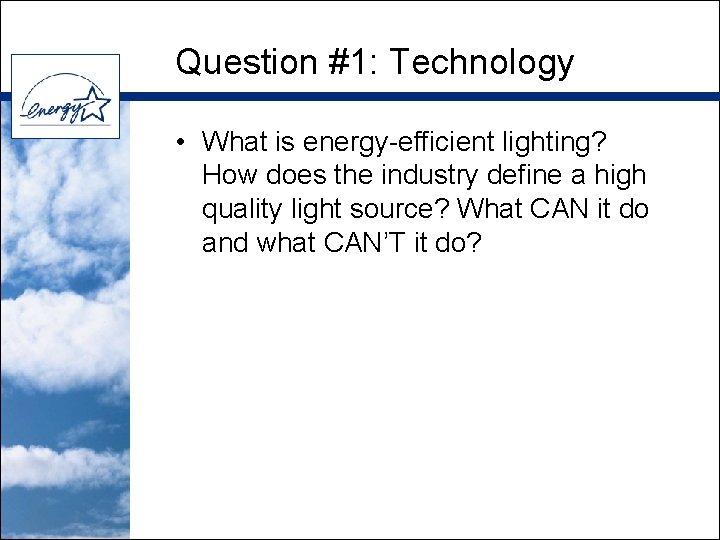 Question #1: Technology • What is energy-efficient lighting? How does the industry define a