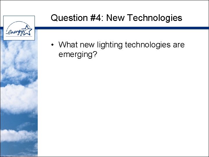 Question #4: New Technologies • What new lighting technologies are emerging? 