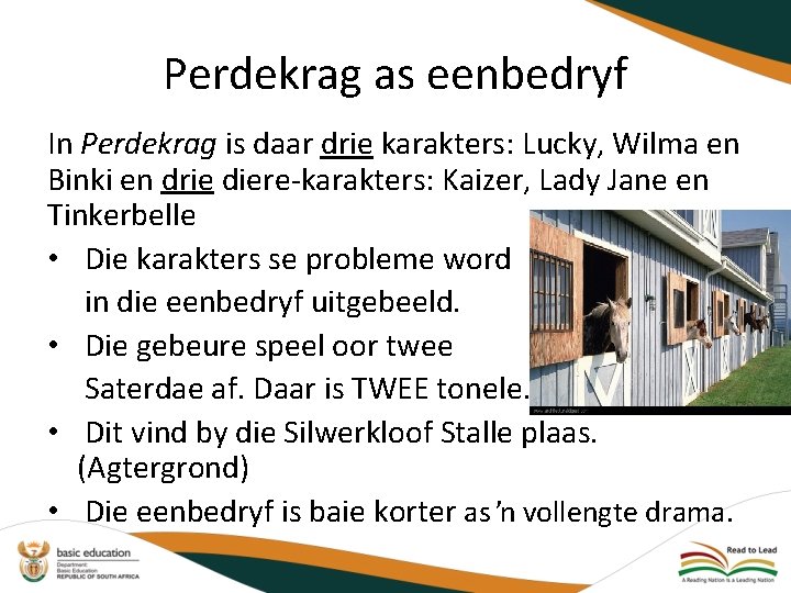 Perdekrag as eenbedryf In Perdekrag is daar drie karakters: Lucky, Wilma en Binki en