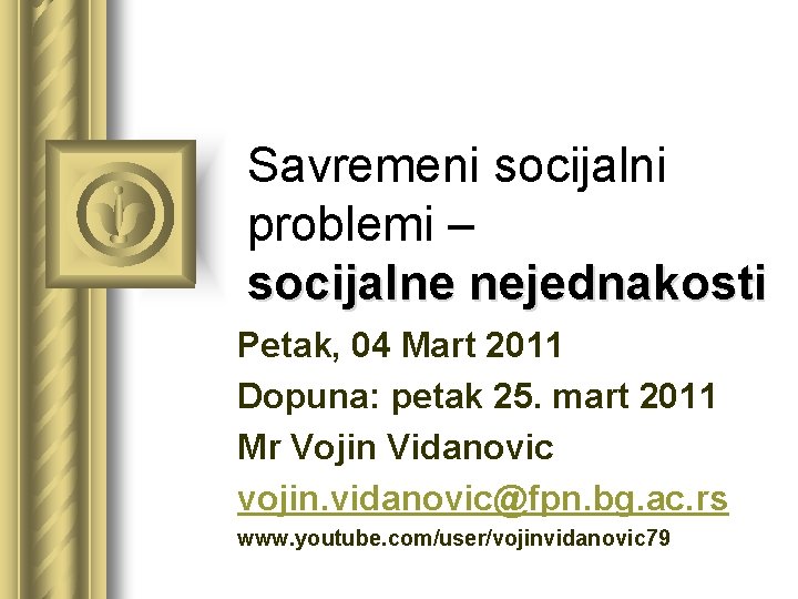 Savremeni socijalni problemi – socijalne nejednakosti Petak, 04 Mart 2011 Dopuna: petak 25. mart