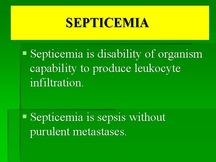 SEPTICEMIA § Septicemia is disability of organism capability to produce leukocyte infiltration. § Septicemia