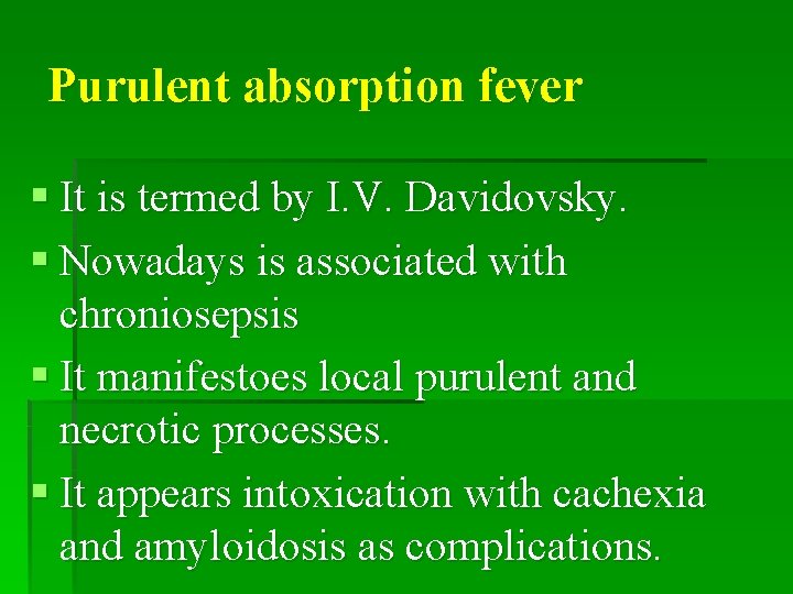 Purulent absorption fever § It is termed by I. V. Davidovsky. § Nowadays is