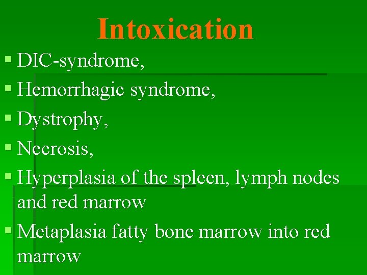 Intoxication § DIC-syndrome, § Hemorrhagic syndrome, § Dystrophy, § Necrosis, § Hyperplasia of the