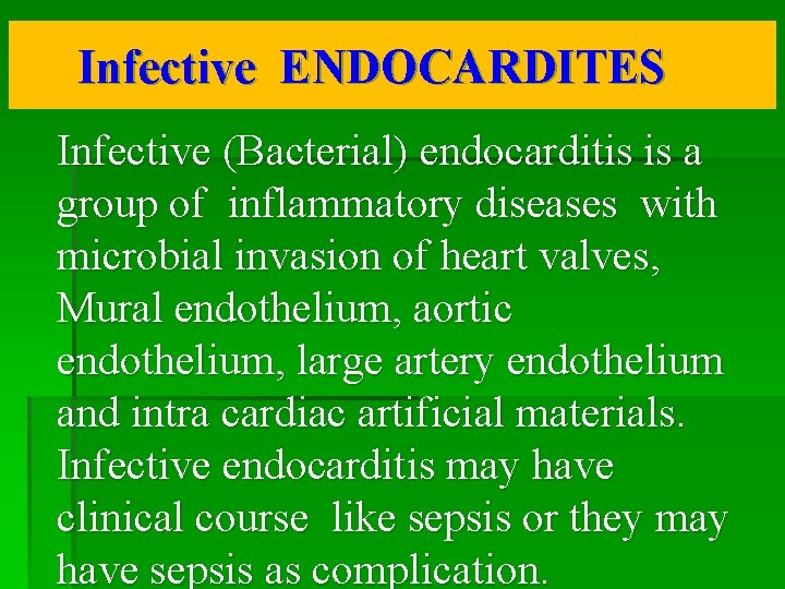 Infective ENDOCARDITES Infective (Bacterial) endocarditis is a group of inflammatory diseases with microbial invasion