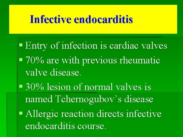 Infective endocarditis § Entry of infection is cardiac valves § 70% are with previous