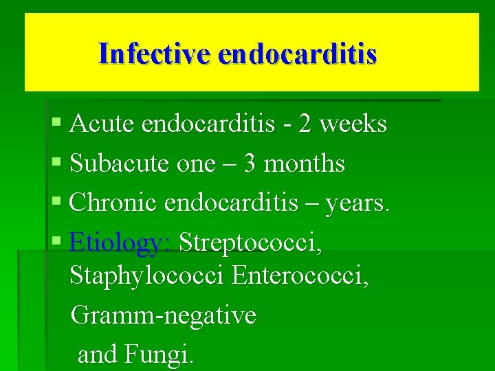 Infective endocarditis § Acute endocarditis - 2 weeks § Subacute one – 3 months