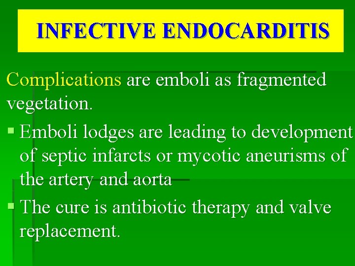 INFECTIVE ENDOCARDITIS Complications are emboli as fragmented vegetation. § Emboli lodges are leading to