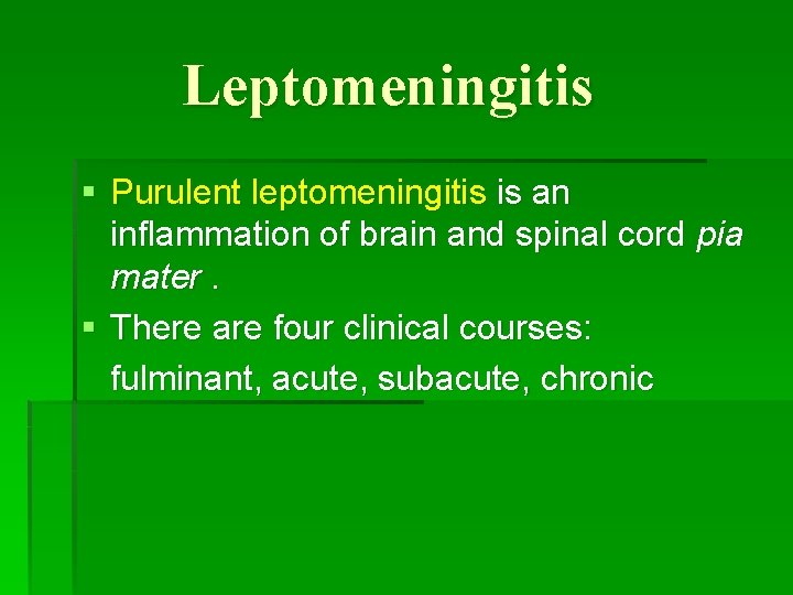 Leptomeningitis § Purulent leptomeningitis is an inflammation of brain and spinal cord pia mater.