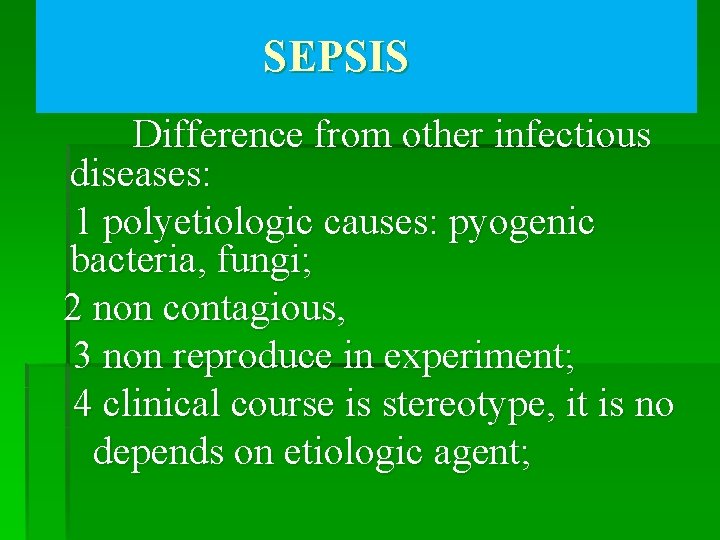 SEPSIS Difference from other infectious diseases: 1 polyetiologic causes: pyogenic bacteria, fungi; 2 non