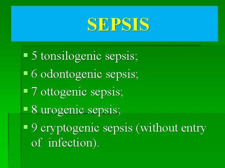 SEPSIS § 5 tonsilogenic sepsis; § 6 odontogenic sepsis; § 7 ottogenic sepsis; §