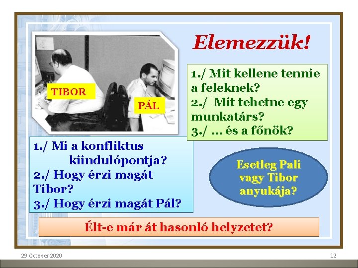 Elemezzük! TIBOR PÁL 1. / Mi a konfliktus kiindulópontja? 2. / Hogy érzi magát