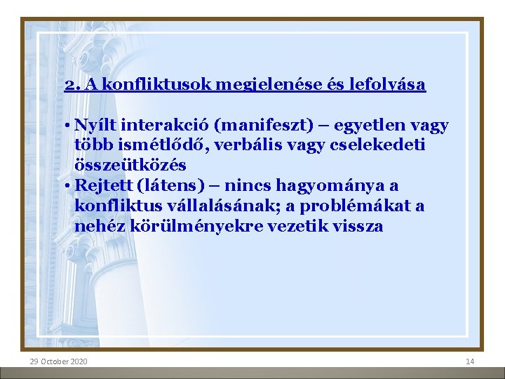 2. A konfliktusok megjelenése és lefolyása • Nyílt interakció (manifeszt) – egyetlen vagy több