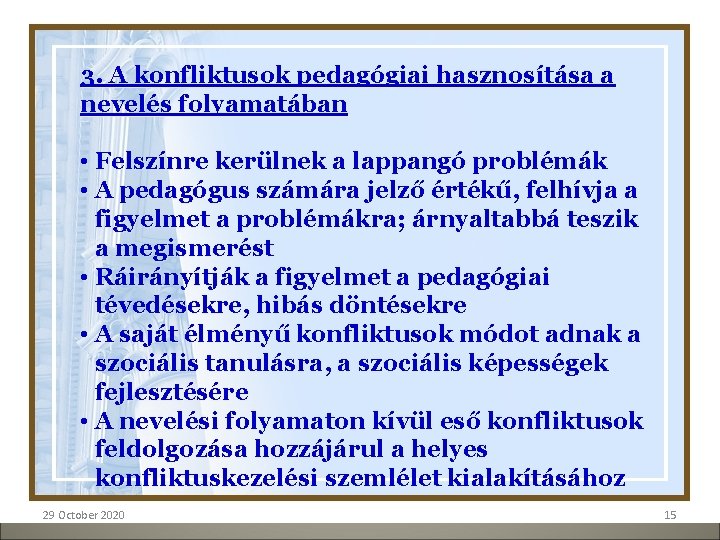 3. A konfliktusok pedagógiai hasznosítása a nevelés folyamatában • Felszínre kerülnek a lappangó problémák