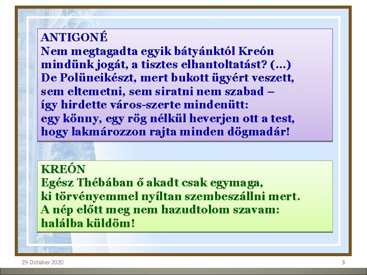 ANTIGONÉ Nem megtagadta egyik bátyánktól Kreón mindünk jogát, a tisztes elhantoltatást? (…) De Polüneikészt,