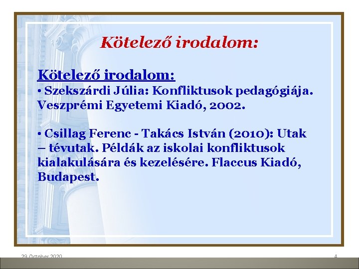 Kötelező irodalom: • Szekszárdi Júlia: Konfliktusok pedagógiája. Veszprémi Egyetemi Kiadó, 2002. • Csillag Ferenc