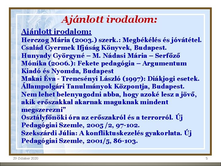 Ajánlott irodalom: Herczog Mária (2003. ) szerk. : Megbékélés és jóvátétel. Család Gyermek Ifjúság