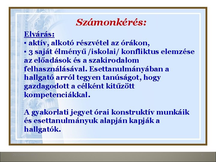 Számonkérés: Elvárás: • aktív, alkotó részvétel az órákon, • 3 saját élményű /iskolai/ konfliktus