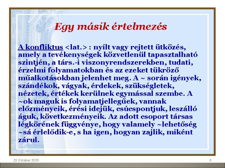 Egy másik értelmezés A konfliktus <lat. > : nyílt vagy rejtett ütközés, amely a