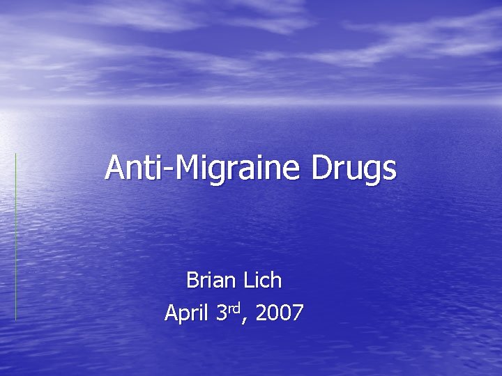 Anti-Migraine Drugs Brian Lich April 3 rd, 2007 