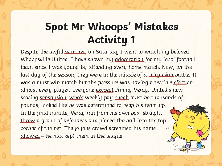 Spot Mr Whoops’ Mistakes Activity 1 Despite the awful whether, on Saturday I went Spot Mr Whoops’ Mistakes Activity 1 Despite the awful whether, on Saturday I went