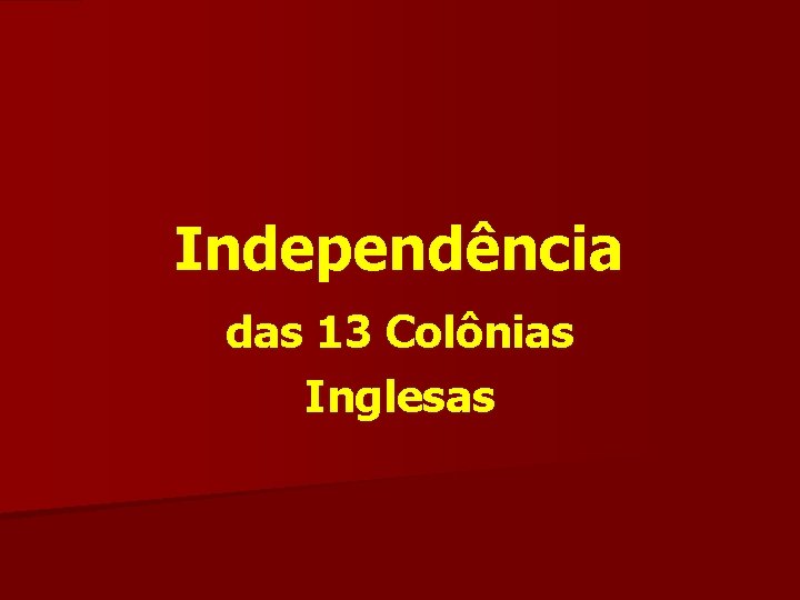 Independência das 13 Colônias Inglesas 