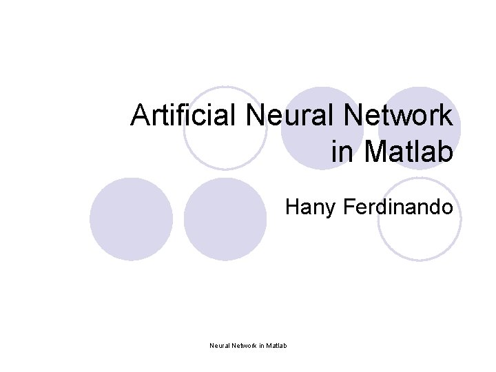 Artificial Neural Network in Matlab Hany Ferdinando Neural Network in Matlab 