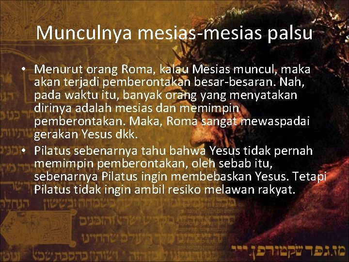 Munculnya mesias-mesias palsu • Menurut orang Roma, kalau Mesias muncul, maka akan terjadi pemberontakan