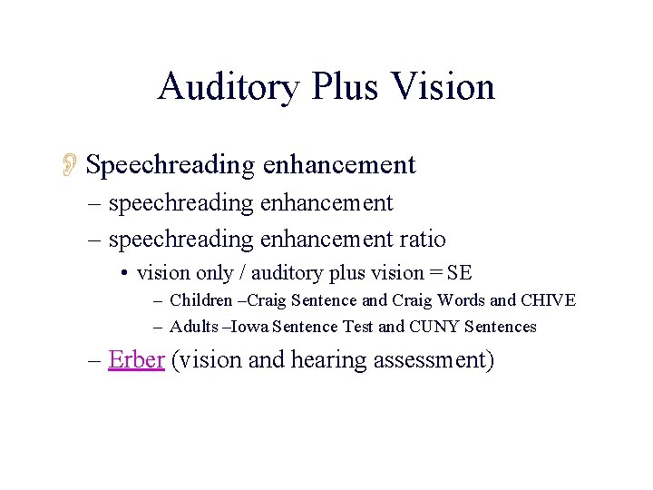 Auditory Plus Vision OSpeechreading enhancement – speechreading enhancement ratio • vision only / auditory