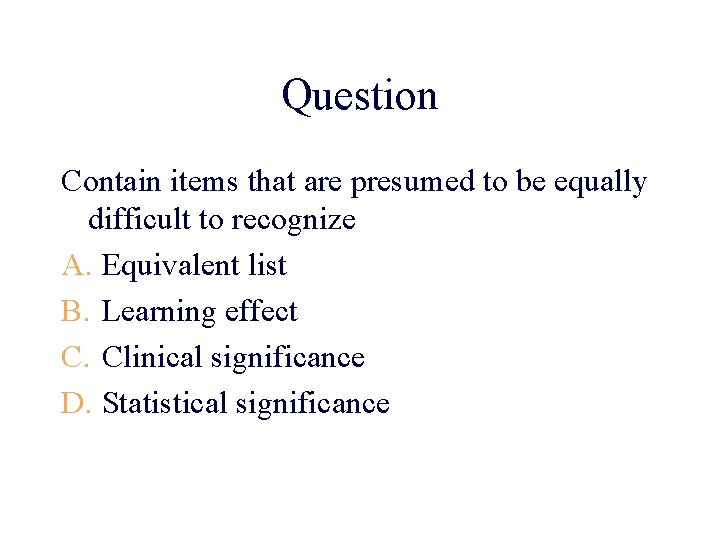 Question Contain items that are presumed to be equally difficult to recognize A. Equivalent