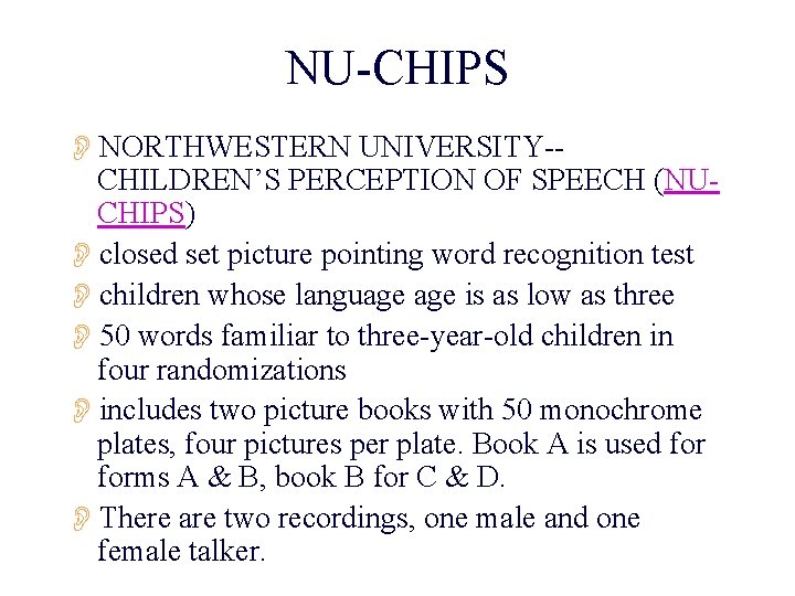 NU-CHIPS ONORTHWESTERN UNIVERSITY-CHILDREN’S PERCEPTION OF SPEECH (NUCHIPS) Oclosed set picture pointing word recognition test