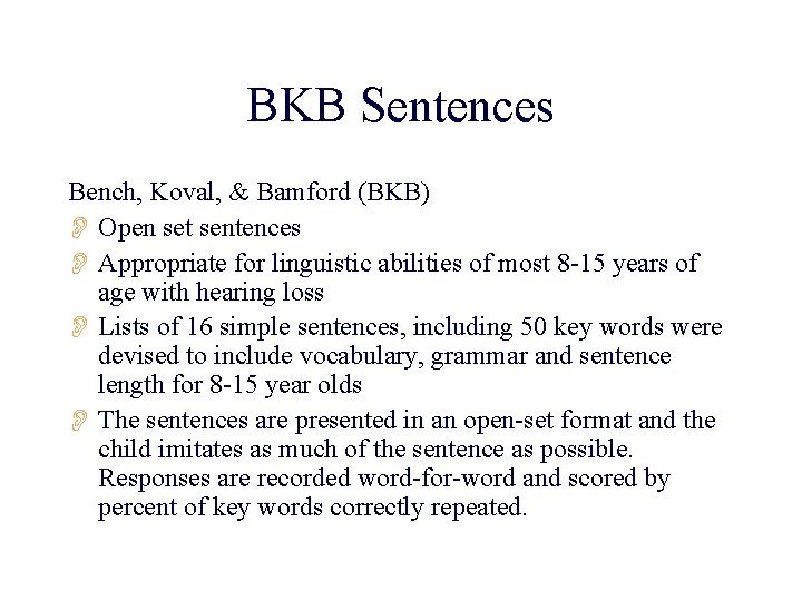 BKB Sentences Bench, Koval, & Bamford (BKB) O Open set sentences O Appropriate for