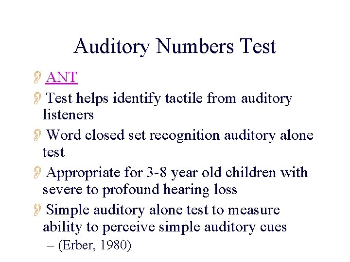 Auditory Numbers Test OANT OTest helps identify tactile from auditory listeners OWord closed set